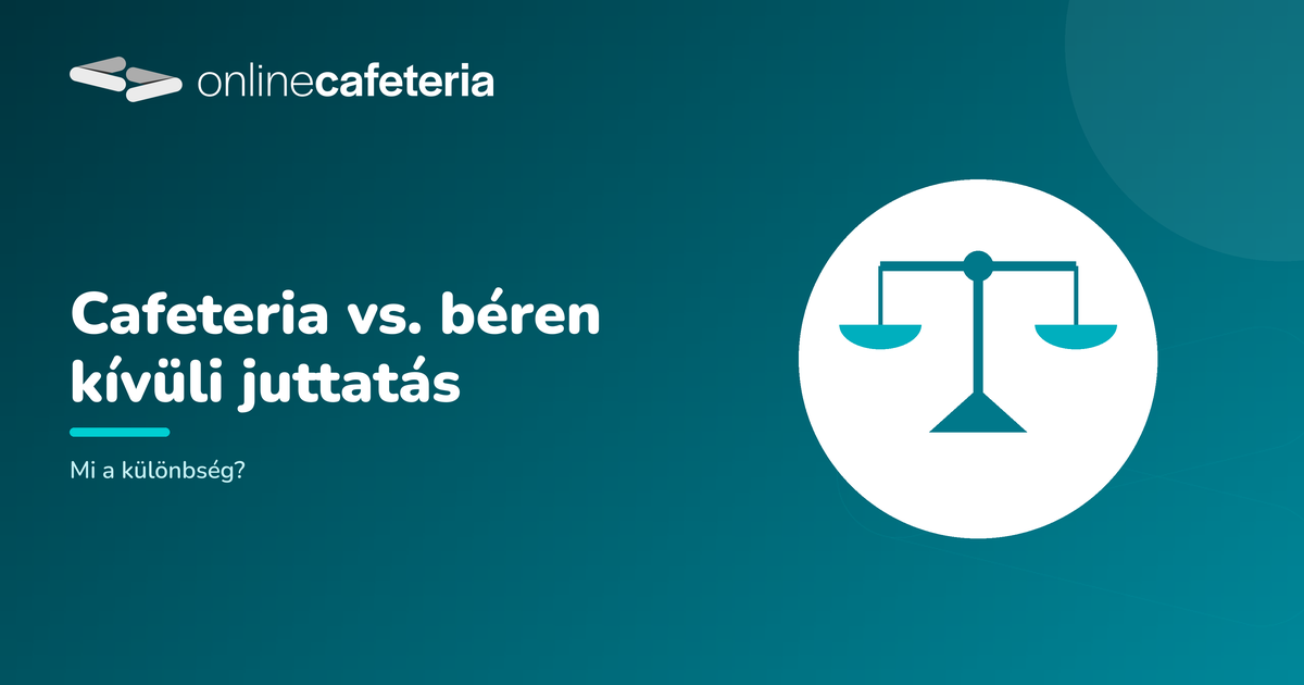 Cafeteria vs. béren kívüli juttatás: mi a különbség?