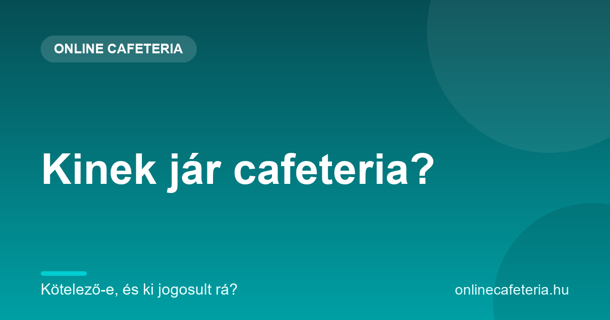 Kinek jár cafeteria – kötelező-e és ki jogosult rá