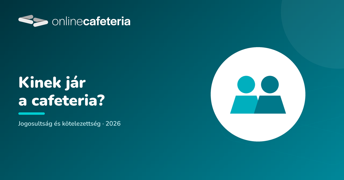 Kinek jár cafeteria? Kötelező-e, és ki jogosult rá 2026-ban?