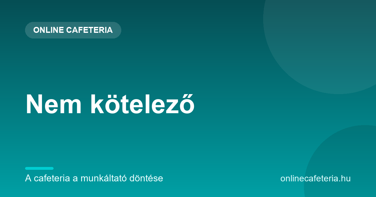 A cafeteria nem kötelező és nem jár automatikusan – a munkáltató dönt róla