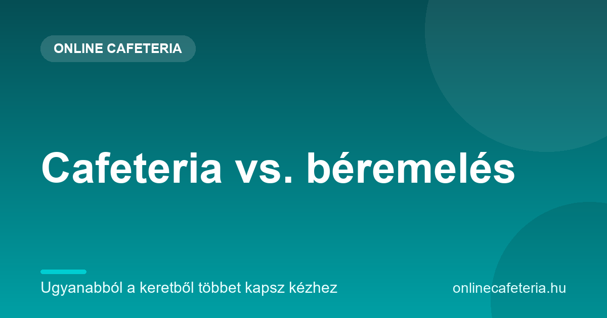 Cafeteria vs. béremelés – ugyanabból a keretből többet kapsz kézhez