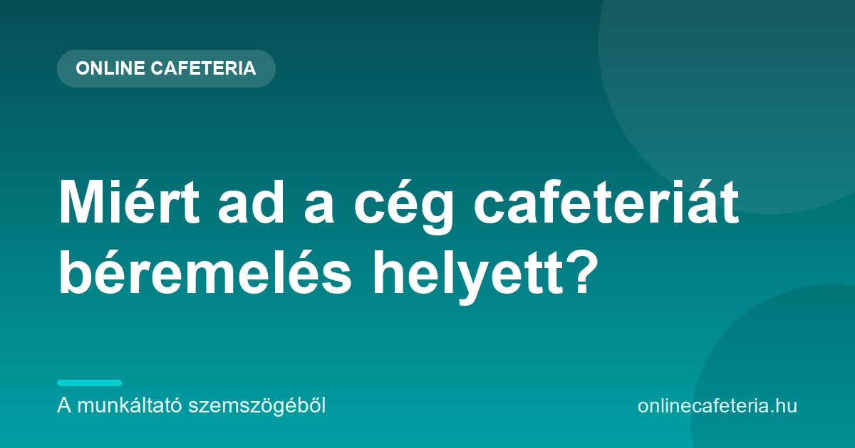 Miért ad a cég cafeteriát béremelés helyett – az adóelőny