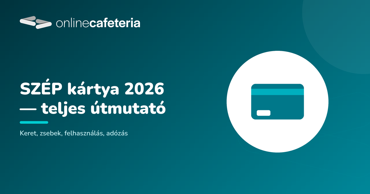 SZÉP kártya 2026: keret, zsebek, felhasználás és adózás – teljes útmutató