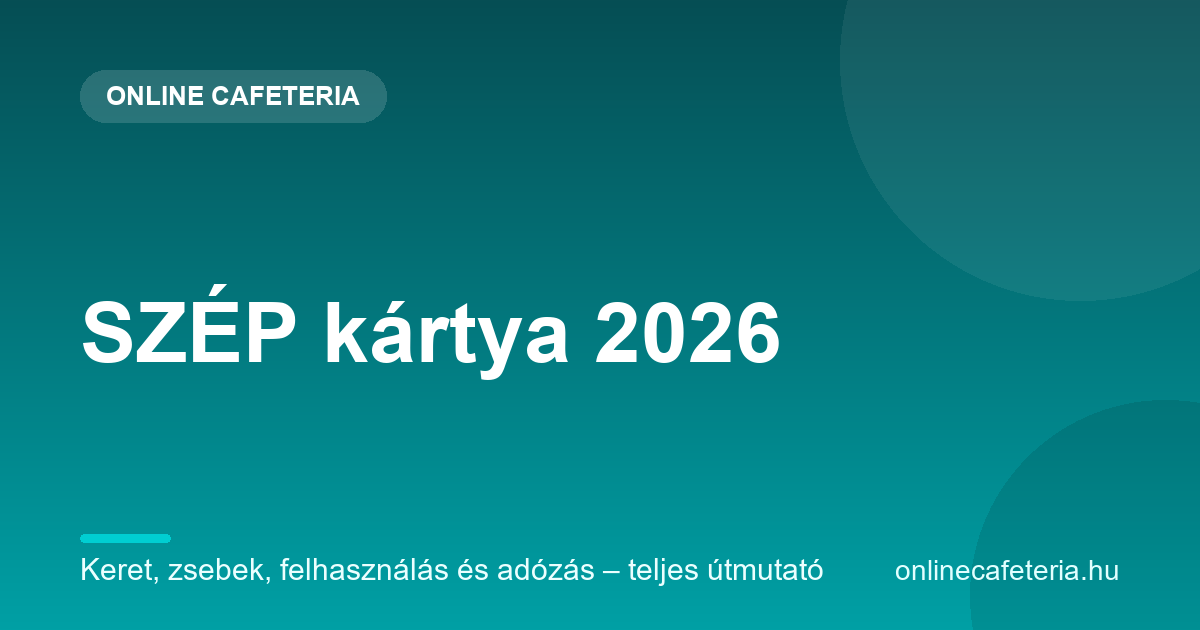 SZÉP kártya 2026 – keret, zsebek, felhasználás és adózás útmutató