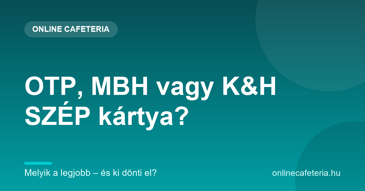 OTP, MBH vagy K&H SZÉP kártya – melyik a legjobb 2026-ban