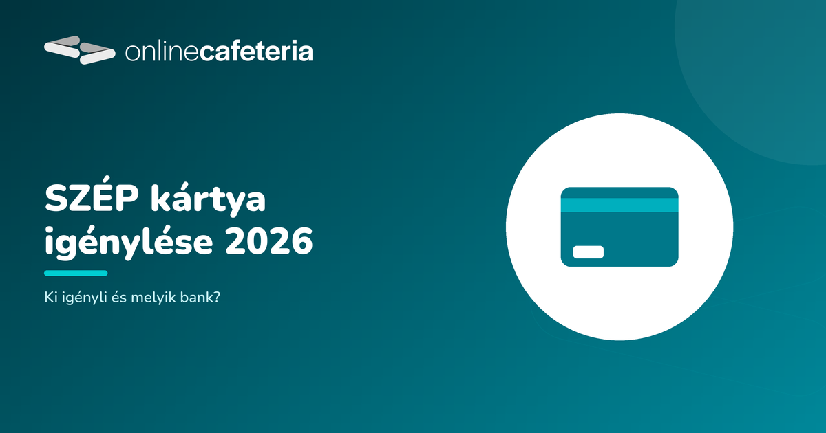 SZÉP kártya igénylése 2026: ki igényli és melyik bank?
